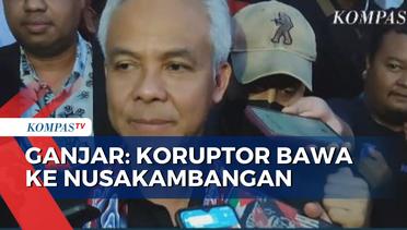 Ganjar Pranowo Ingin Koruptor Dihukum Penjara di Nusakambangan!