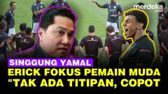 Garuda Revamp, Erick Fokus Pemain Muda Singgung Lamine Yamal: Tak Ada Pemain Titipan, Copot!