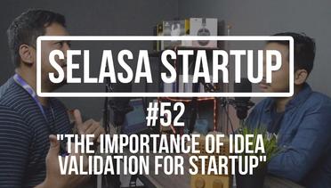 Menekankan Kembali Pentingnya Validasi Ide Buat Startup - Selasa Startup #52