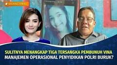 Kasus Vina Cirebon, Kriminolog: Ditengarai Manajemen Operasional Penyidikan Polri Buruk | Sedang Viral