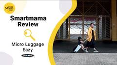 Smartmama: Review Micro Luggage Eazy