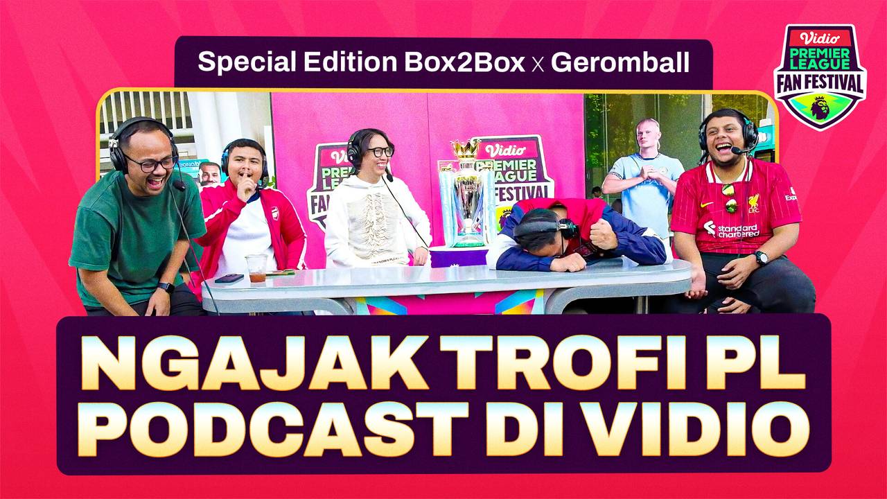 SPECIAL EDITION BOX2BOX x GEROMBALL Ngajak Trofi PL Podcast di Vidio