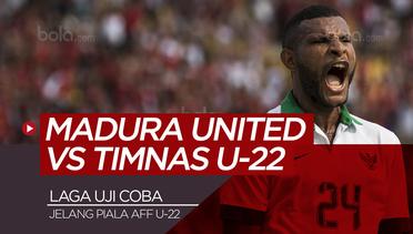Highlights Madura United Vs Timnas U-22 Skor 1-1