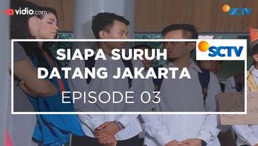 Siapa Suruh Datang Jakarta - Episode 03
