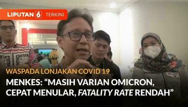 Menkes Budi Sebut Varian Covid EG.5 Masuk Indonesia Dibawa Pelaku Perjalanan Luar Negeri | Liputan6