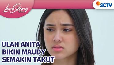 Ulah Anita, Bikin Maudy Semakin Takut | Love Story The Series Episode 483