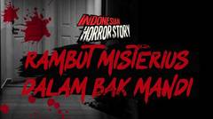 Rambut Misterius Dalam Bak Mandi - INDONESIAN HORROR STORY #11