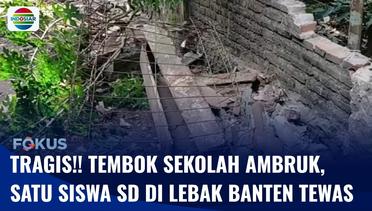 Tragis!! Seorang Siswa di Lebak Banten Tewas Tertimpa Tembok yang Ambruk di Sekolah | Fokus