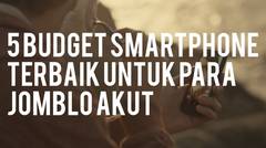 5 Budget Smartphone Terbaik untuk Jomblo Akut (KABOOOM)