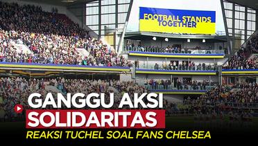 Liga Inggris: Reaksi Thomas Tuchel Soal Fans Chelsea yang Ganggu Aksi Solidaritas untuk Ukraina