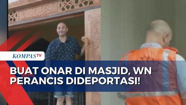 Buat Onar di Masjid, WN Perancis Dideportasi dari Indonesia