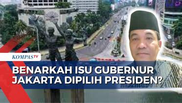 Isu Gubernur Jakarta Dipilih Presiden, Pengamat: Sejauh ini Tak Satu pun Fraksi di DPR Setuju