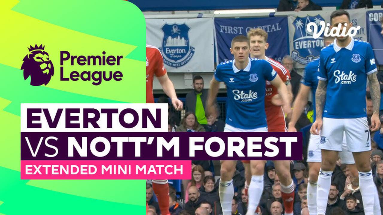 Everton vs Nottingham Forest Extended Mini Match Premier League 23/24 Vidio