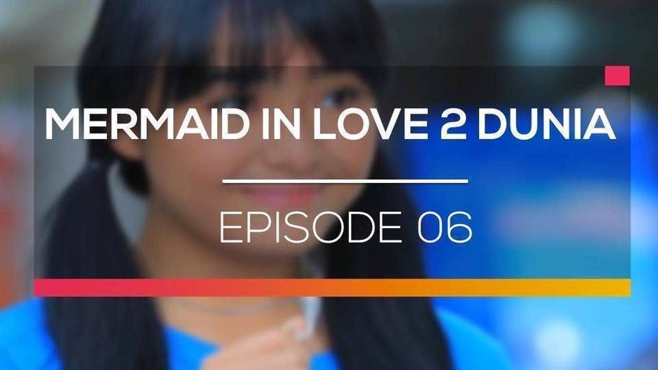 Mermaid in Love 2 Dunia - Episode 06 (2016)