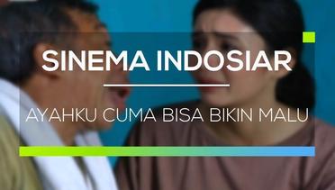Sinema Indosiar - Ayahku Cuma Bisa Bikin Malu