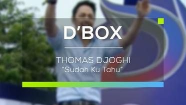 Thomas Djorghi - Sudah Ku Tahu (D'Box)