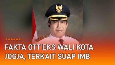 Fakta OTT Mantan Wali Kota Yogyakarta, Terlibat Suap Pengurusan IMB