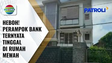 Tersangka Perampokan Bank di Lampung Ternyata Tinggal di Rumah Mewah | Patroli