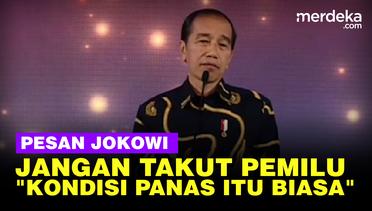 Pesan Jokowi Jelang Pemilu: Jangan Takut Kondisi Panas Itu Biasa