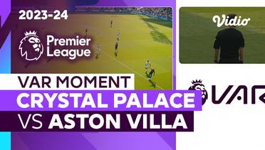 Momen VAR | Crystal Palace vs Aston Villa | Premier League 2023/24