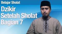 Dzikir Setelah Sholat Bagian 7 - Ustadz Abdullah Zaen, MA
