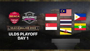 ULDS Playoff Road to SEACA Major 2022 - DAY 1