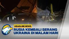 [HEADLINE NEWS, 05/06] Rusia Kembali Serang Ukraina! Hingga 10 Rumah Terbakar dan Hancur