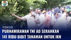 Persatuan Purnawirawan TNI AD Serahkan 141 Ribu Bibit Tanaman Kepada Pemerintah untuk IKN | Fokus