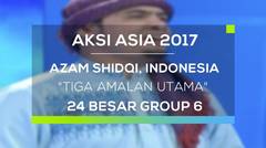 Azam Shidqi, Indonesia - Tiga Amalan Utama (Aksi Asia - Top 24 Group 6)