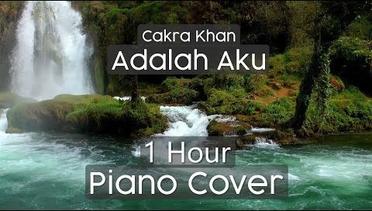 Cakra Khan - Adalah Aku ( 1 HOUR PIANO COVER )