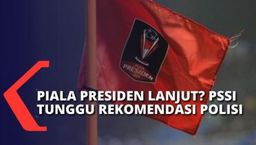 PSSI Masih Tunggu Rekomendasi Polisi untuk Lanjutkan Piala Presiden 2022