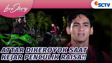 OMG!! Attar Dikeroyok Preman Saat Mengikuti Raisa | Love Story The Series Episode 580 dan 581
