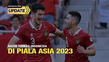 Liputan6 Update: Nasib Timnas Indonesia di Piala Asia 2023