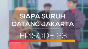 Siapa Suruh Datang Jakarta - Episode 23