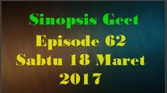 Sinopsis Geet Episode 62 Hari Sabtu 18 Maret 2017