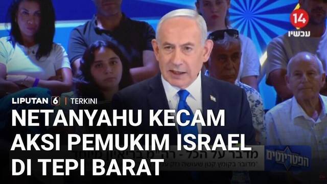 Netanyahu Kecam Aksi Pemukim Israel di Tepi Barat: Biarkan Militer dan Polisi Tangani | Liputan 6