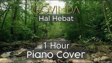 Govinda - Hal Hebat ( 1 HOUR PIANO COVER )
