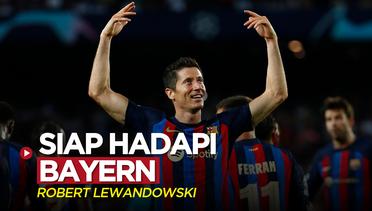 Liga Champions: Striker Barcelona, Robert Lewandowski Sudah Siap untuk Hadapi Bayern Munchen