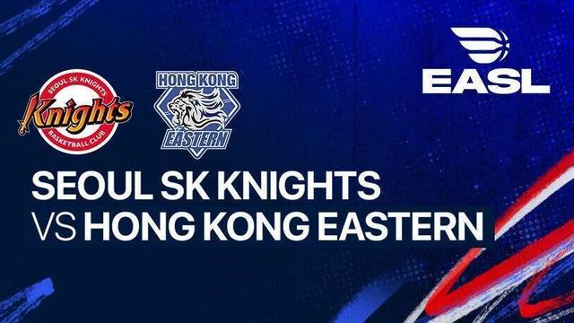 Seoul SK Knights vs Hong Kong Eastern - Full Match | EASL 2025/26