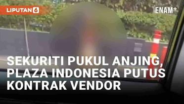 Viral Sekuriti Pukul Anjing, Plaza Indonesia Putus Kontrak Vendor Jasa Keamanan K9