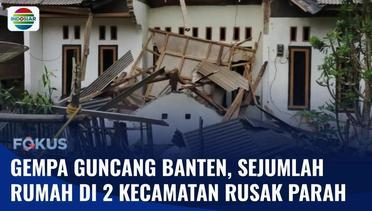 Gempa Magnitudo 6,6 Guncang Banten, Sejumlah Rumah di 2 Kecamatan Rusak Parah | Fokus