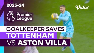 Aksi Penyelamatan Kiper | Tottenham vs Aston Villa | Premier League 2023/24