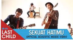 Last Child - Sekuat Hatimu (Acoustic Music Video)