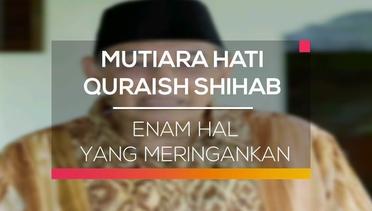 Mutiara Hati Quraish Shihab - Enam Hal Yang Meringankan