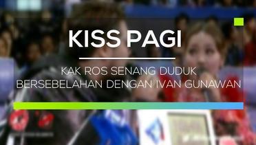 Kak Ros Senang Duduk Bersebelahan dengan Ivan Gunawan - Kiss Pagi