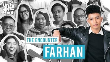 UN1VERSARY: The Encounter “FARHAN”