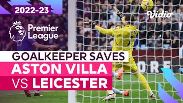 Aksi Penyelamatan Kiper | Aston Villa vs Leicester | Premier League 2022/23