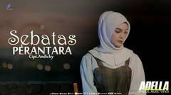 Adella - Sebatas Perantara (Official Music Video)