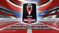 Persija Dibantai 5-1! Momen Seru di Pertandingan Rans Nusantara FC VS Persija di Piala Presiden 2022