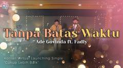 Ade Govinda Ft Fadly - Tanpa Batas Waktu | Konser Virtual Launching Single Cukup Lebih Baik